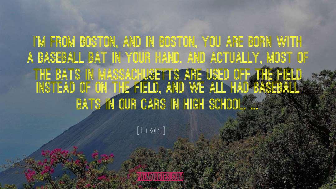 Eli Roth Quotes: I'm from Boston, and in