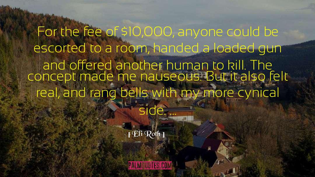 Eli Roth Quotes: For the fee of $10,000,