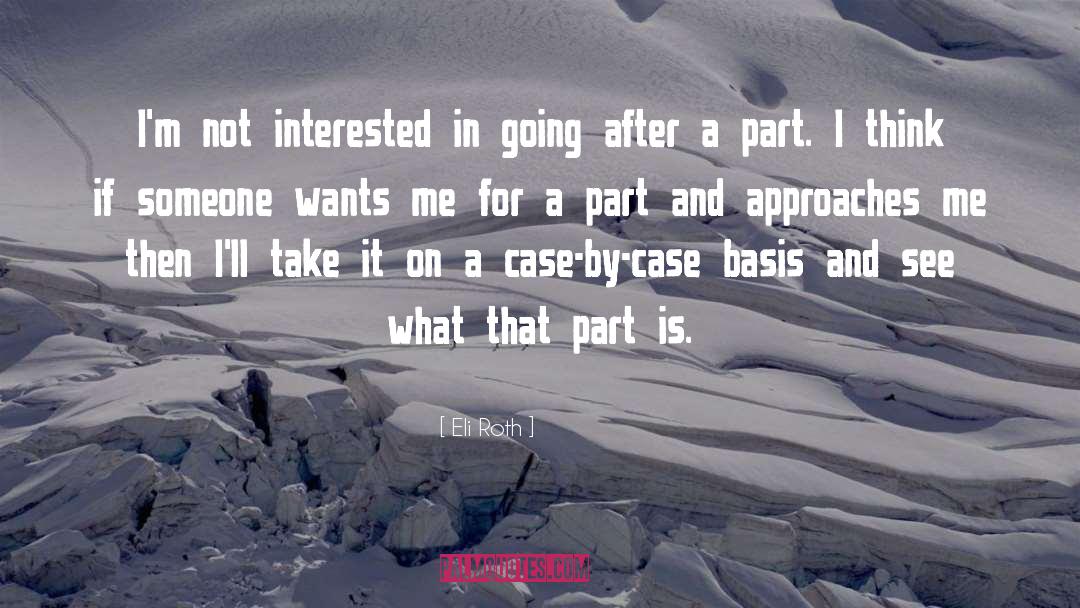 Eli Roth Quotes: I'm not interested in going