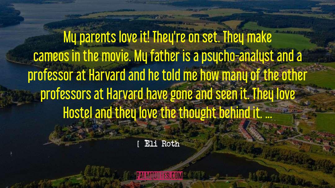 Eli Roth Quotes: My parents love it! They're