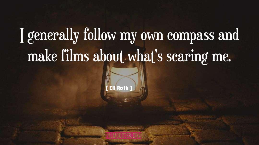 Eli Roth Quotes: I generally follow my own