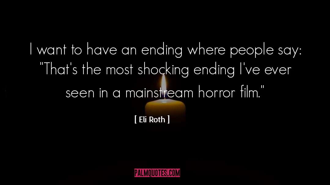 Eli Roth Quotes: I want to have an