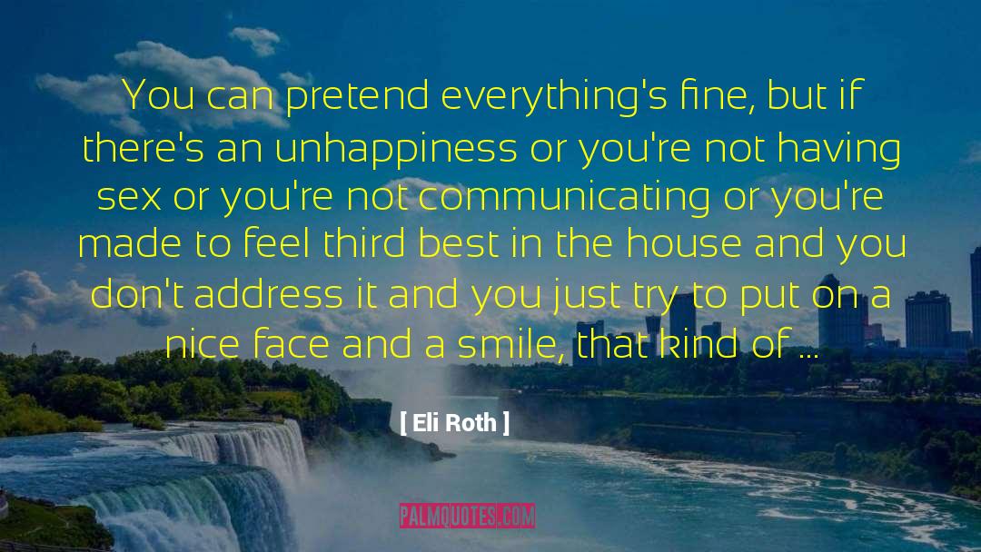 Eli Roth Quotes: You can pretend everything's fine,