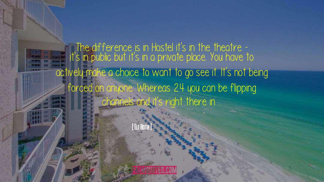 Eli Roth Quotes: The difference is in Hostel