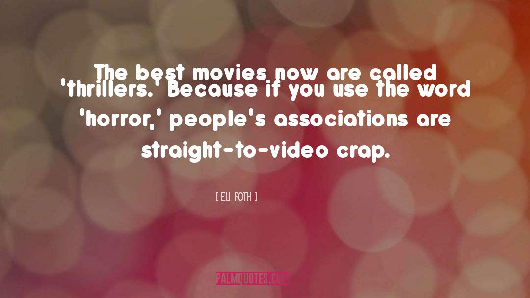 Eli Roth Quotes: The best movies now are