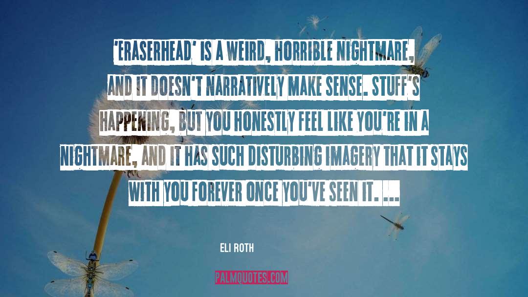 Eli Roth Quotes: 'Eraserhead' is a weird, horrible