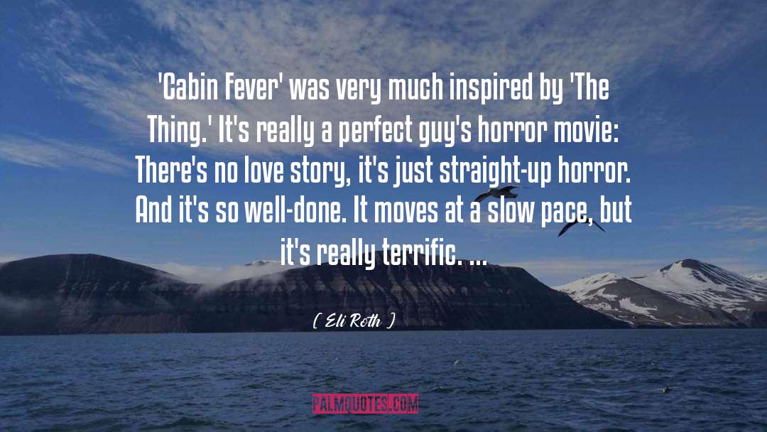 Eli Roth Quotes: 'Cabin Fever' was very much