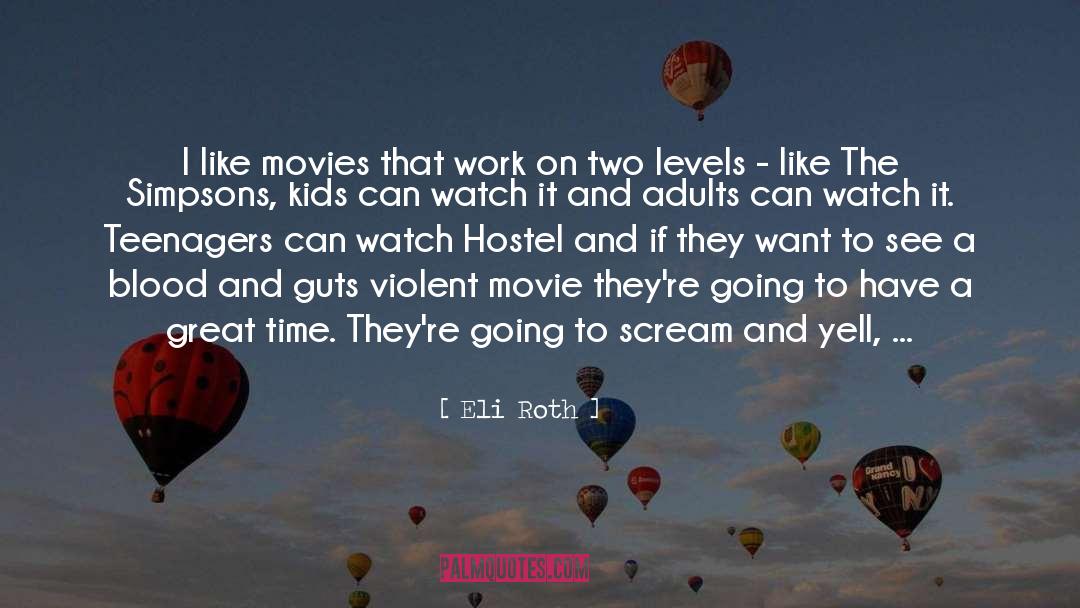 Eli Roth Quotes: I like movies that work
