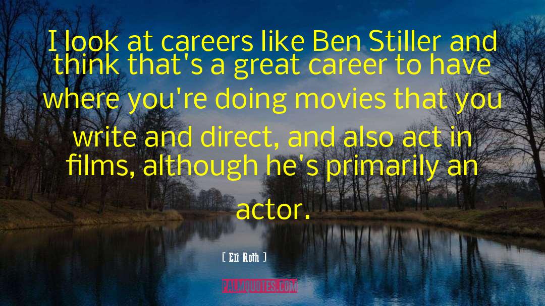 Eli Roth Quotes: I look at careers like