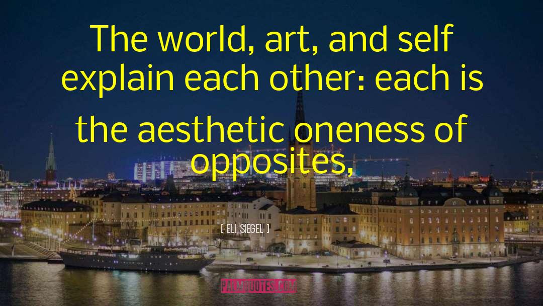 Eli Siegel Quotes: The world, art, and self