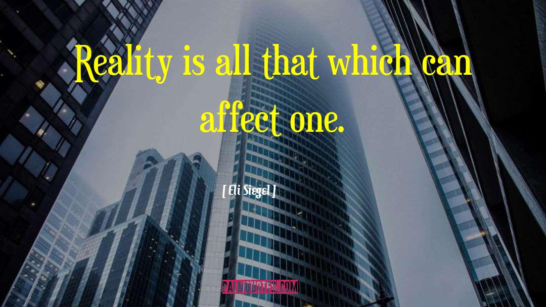 Eli Siegel Quotes: Reality is all that which