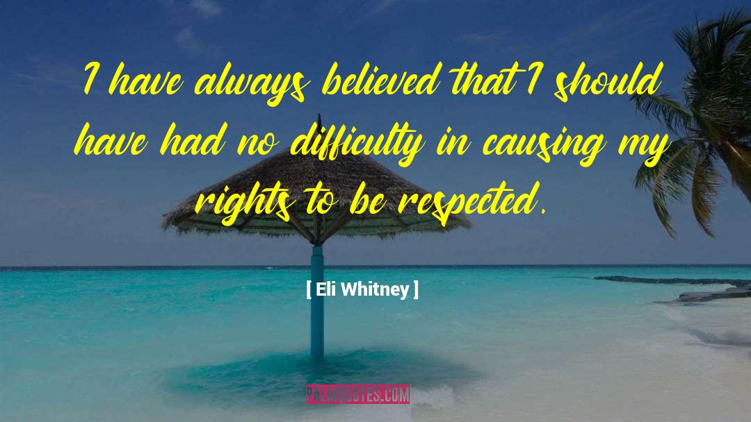 Eli Whitney Quotes: I have always believed that