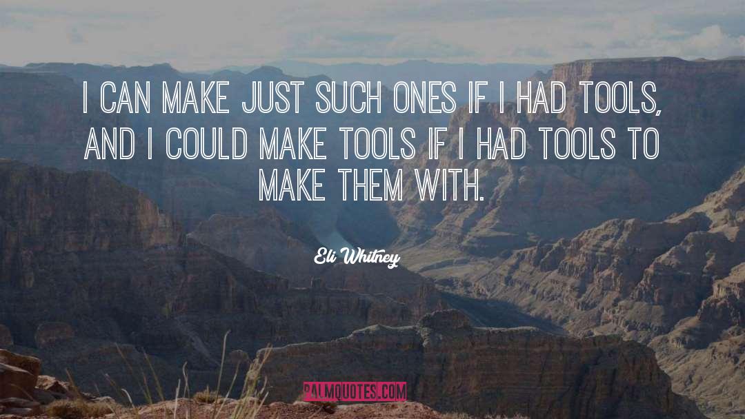 Eli Whitney Quotes: I can make just such