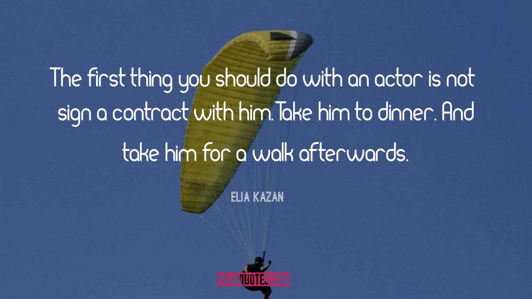 Elia Kazan Quotes: The first thing you should