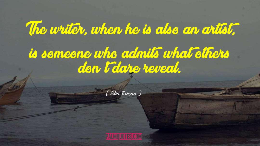 Elia Kazan Quotes: The writer, when he is