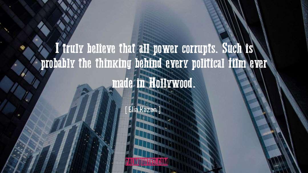 Elia Kazan Quotes: I truly believe that all