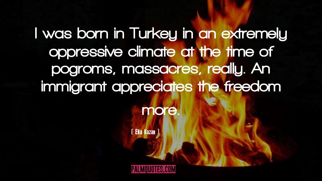 Elia Kazan Quotes: I was born in Turkey