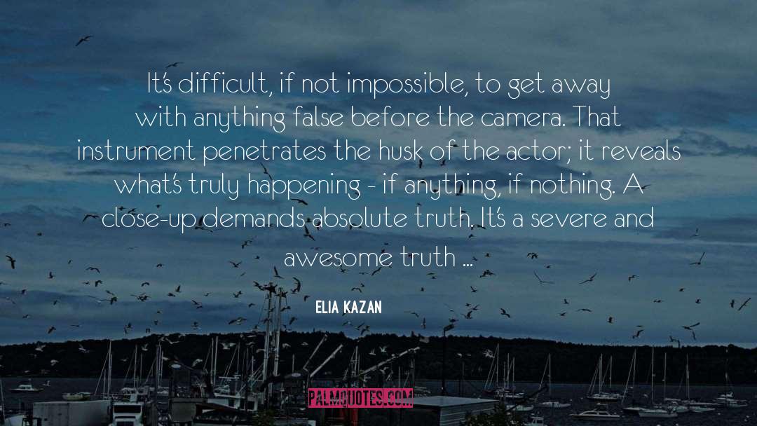 Elia Kazan Quotes: It's difficult, if not impossible,