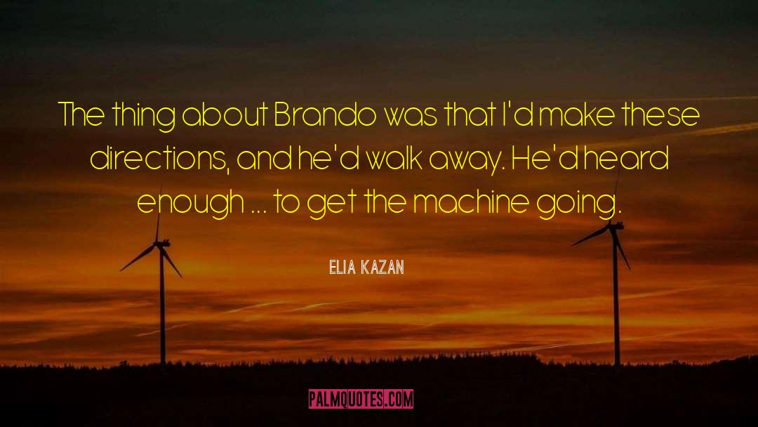 Elia Kazan Quotes: The thing about Brando was