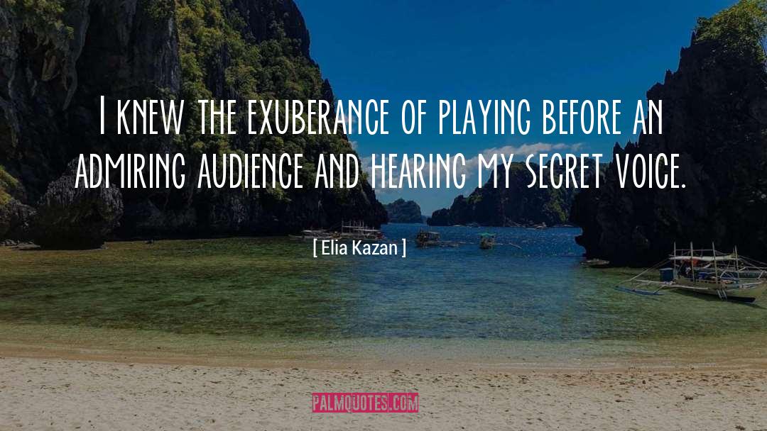 Elia Kazan Quotes: I knew the exuberance of