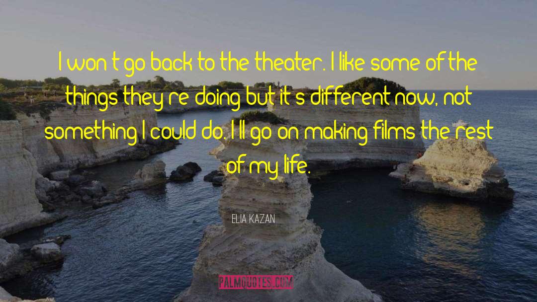 Elia Kazan Quotes: I won't go back to