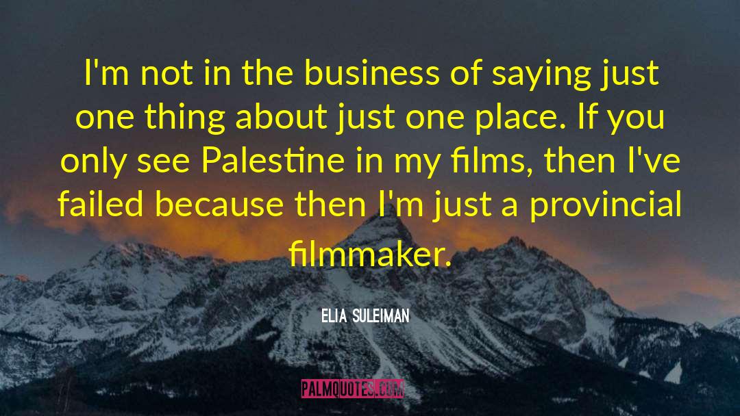 Elia Suleiman Quotes: I'm not in the business