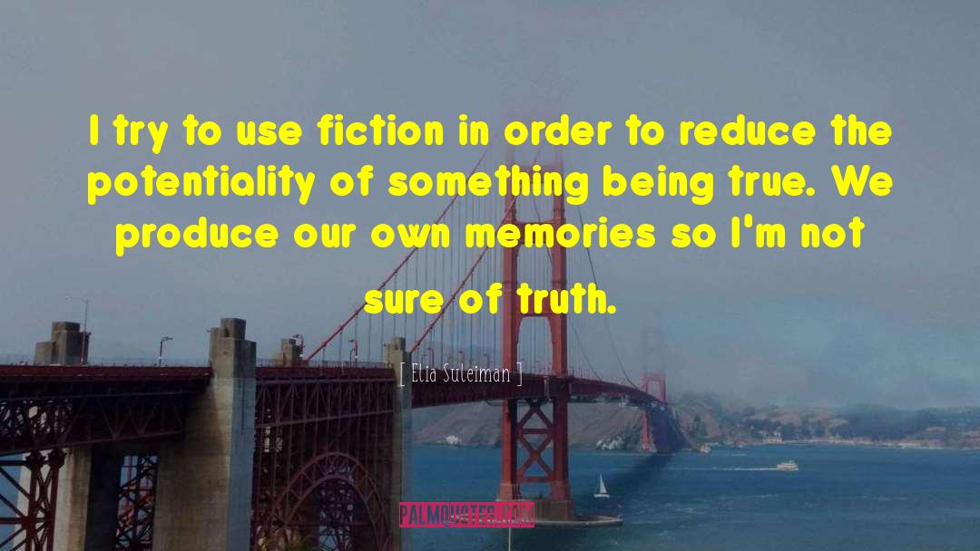 Elia Suleiman Quotes: I try to use fiction