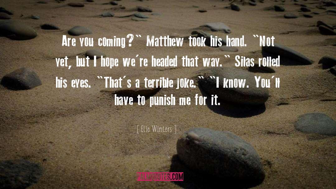 Elia Winters Quotes: Are you coming?