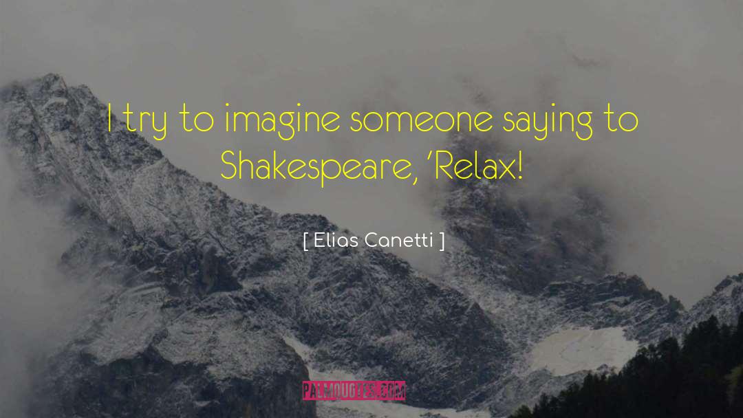 Elias Canetti Quotes: I try to imagine someone