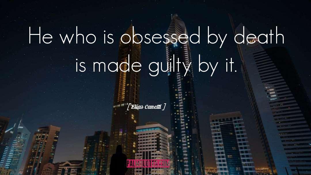 Elias Canetti Quotes: He who is obsessed by