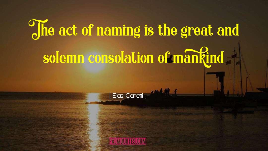 Elias Canetti Quotes: The act of naming is