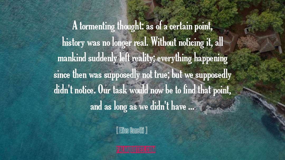Elias Canetti Quotes: A tormenting thought: as of