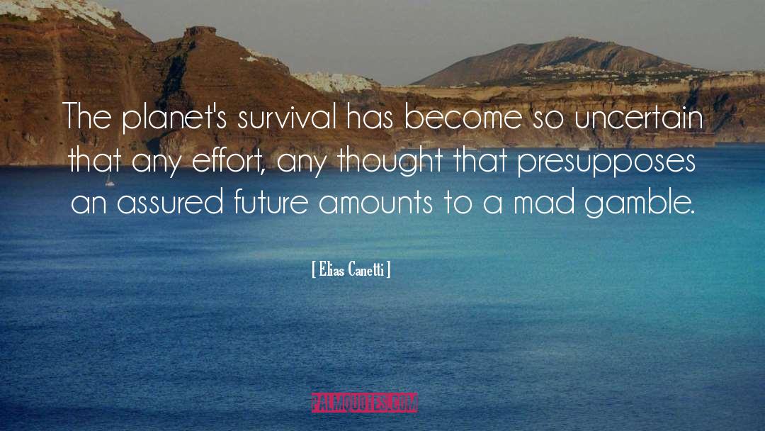 Elias Canetti Quotes: The planet's survival has become