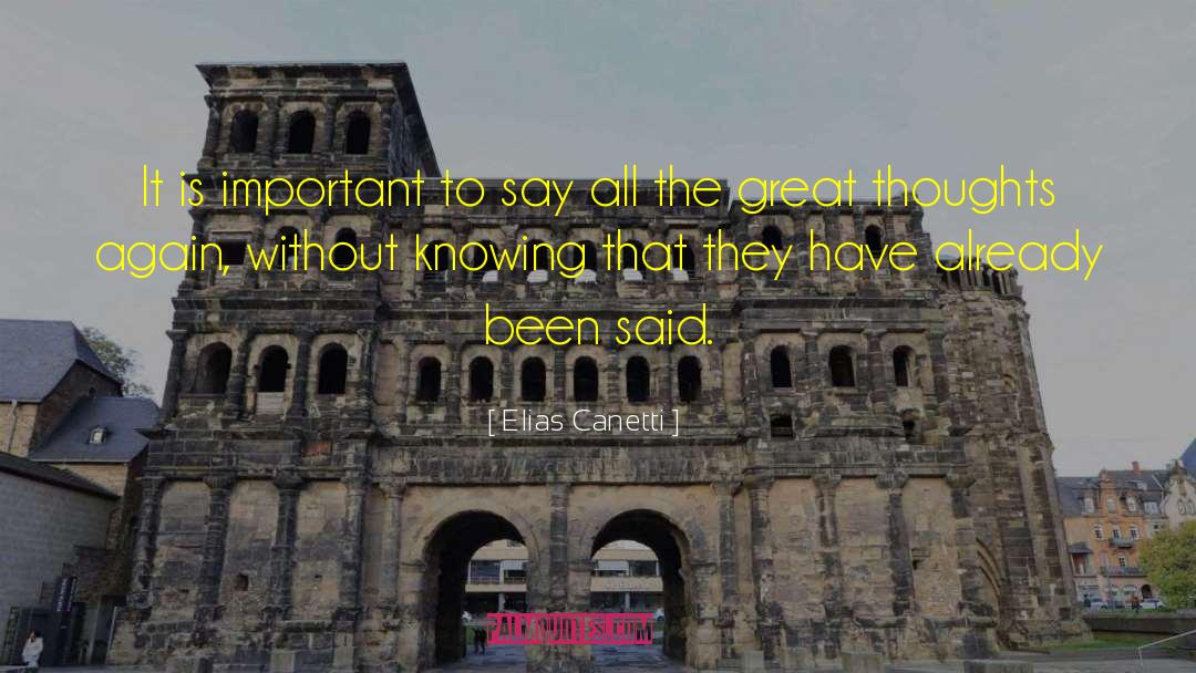 Elias Canetti Quotes: It is important to say