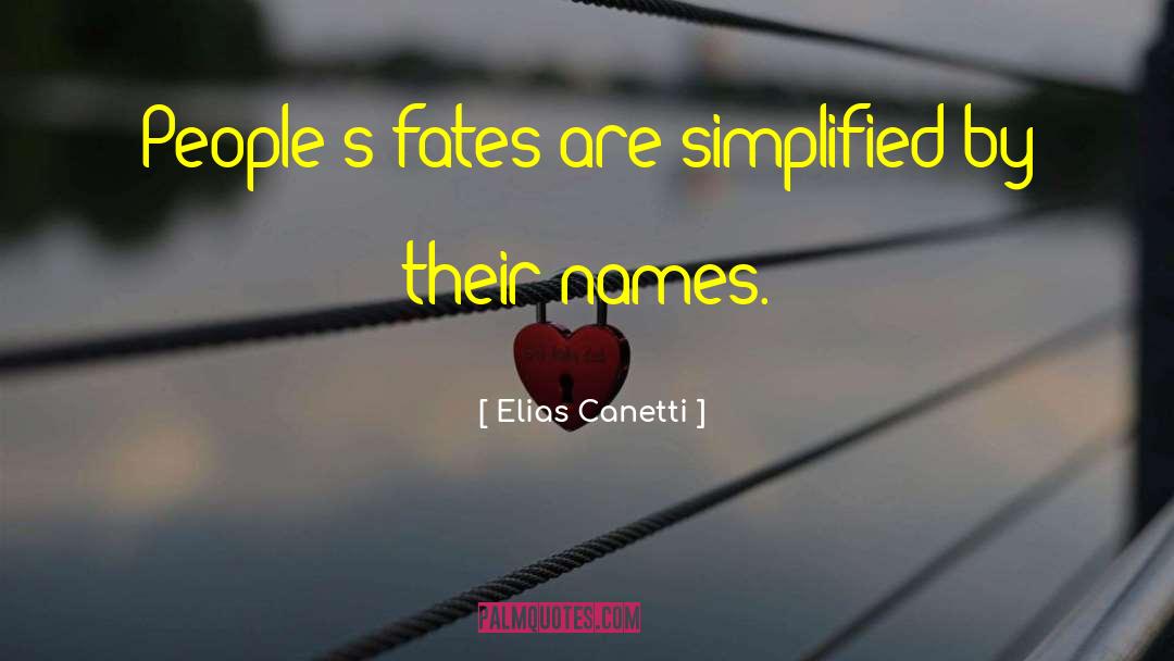 Elias Canetti Quotes: People's fates are simplified by