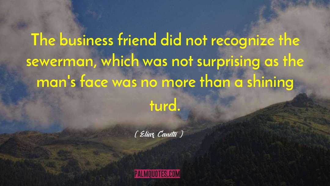 Elias Canetti Quotes: The business friend did not