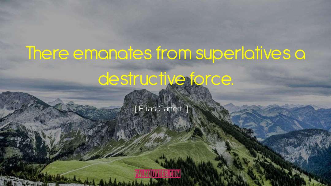 Elias Canetti Quotes: There emanates from superlatives a