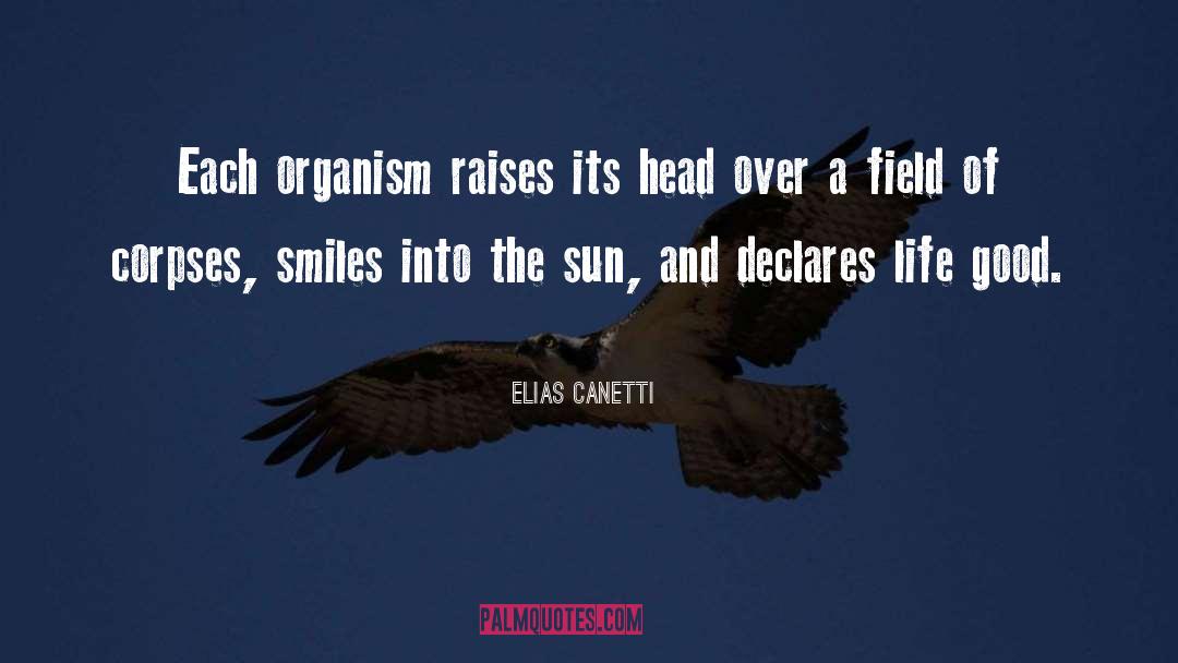 Elias Canetti Quotes: Each organism raises its head