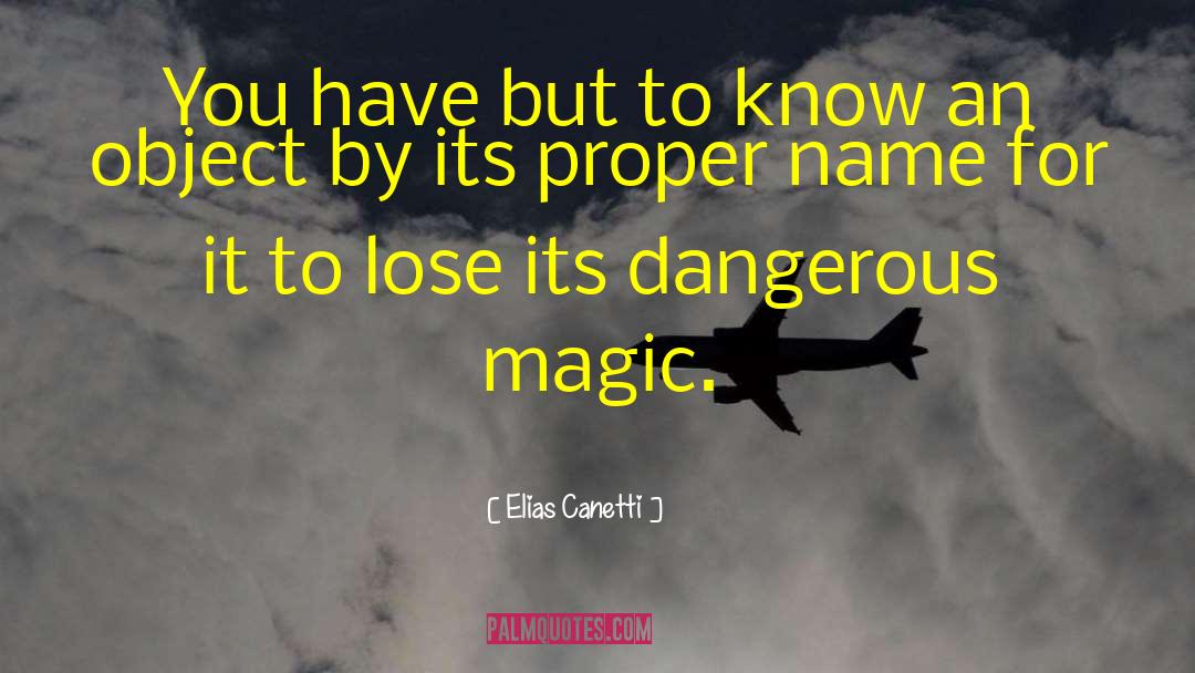Elias Canetti Quotes: You have but to know