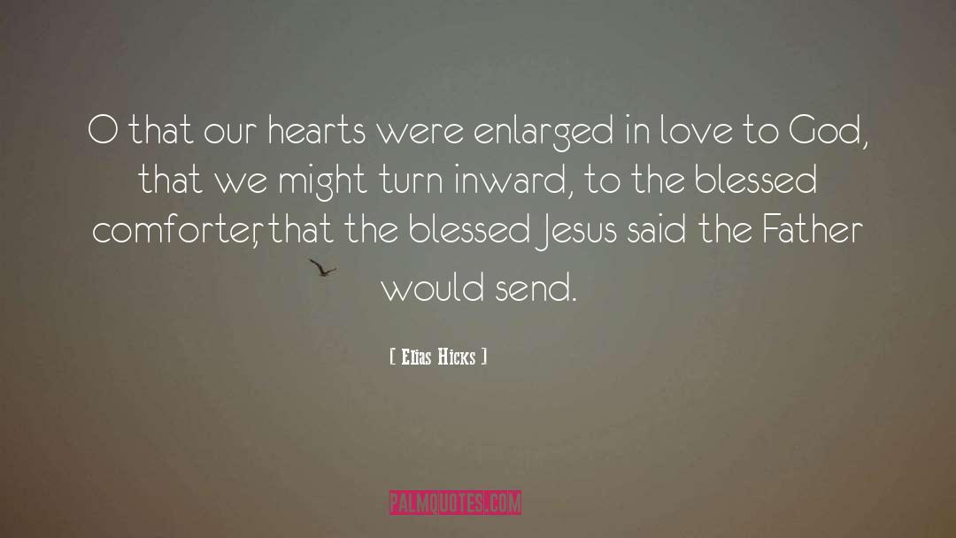 Elias Hicks Quotes: O that our hearts were