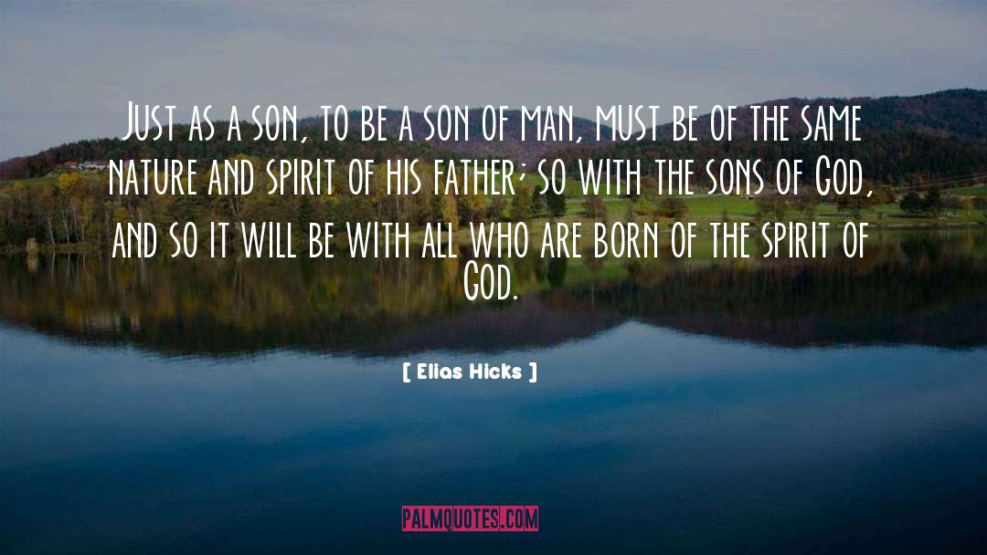 Elias Hicks Quotes: Just as a son, to