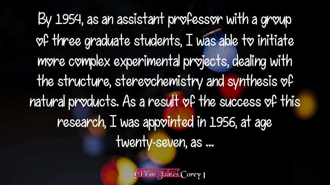 Elias James Corey Quotes: By 1954, as an assistant