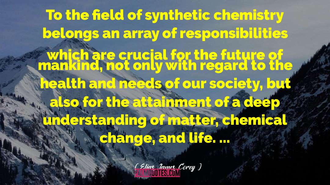 Elias James Corey Quotes: To the field of synthetic
