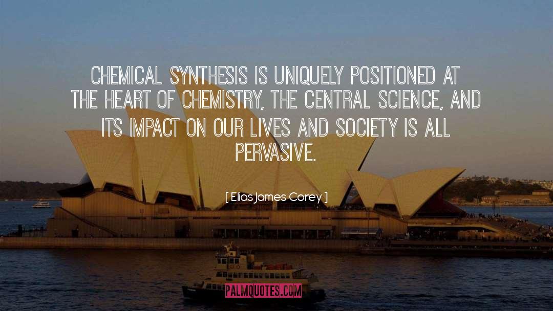 Elias James Corey Quotes: Chemical synthesis is uniquely positioned