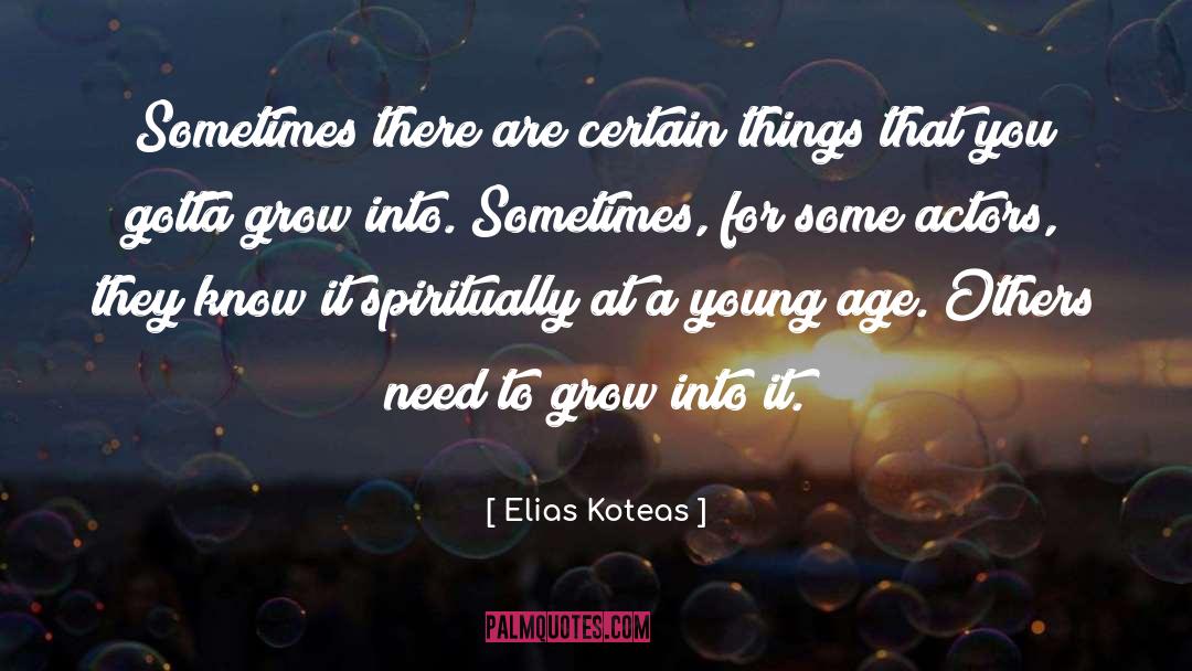 Elias Koteas Quotes: Sometimes there are certain things