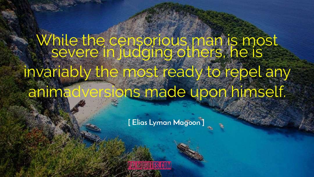 Elias Lyman Magoon Quotes: While the censorious man is