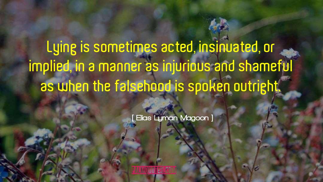 Elias Lyman Magoon Quotes: Lying is sometimes acted, insinuated,