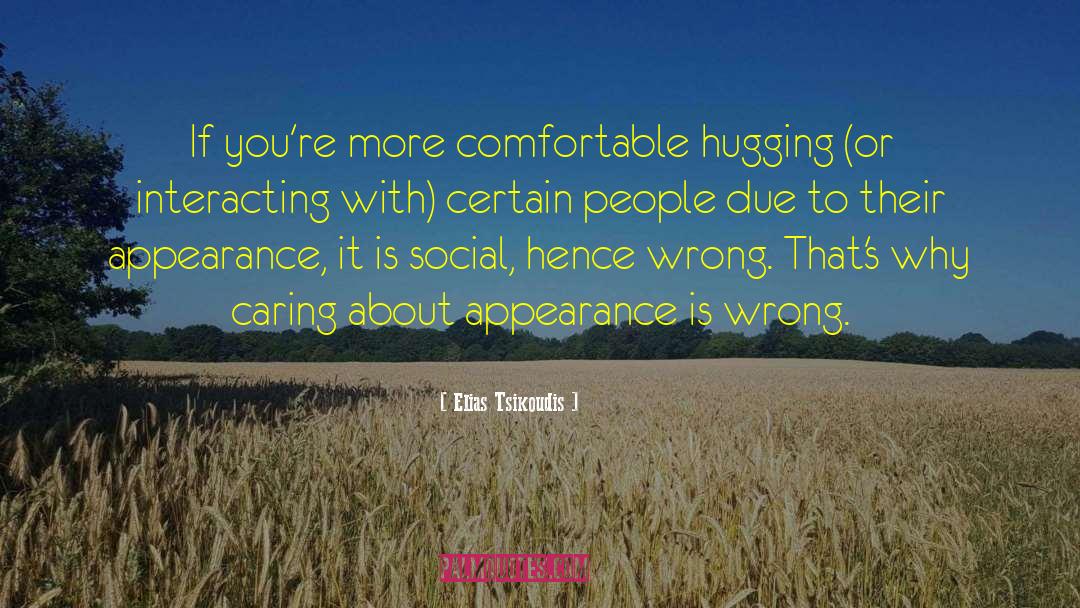 Elias Tsikoudis Quotes: If you're more comfortable hugging