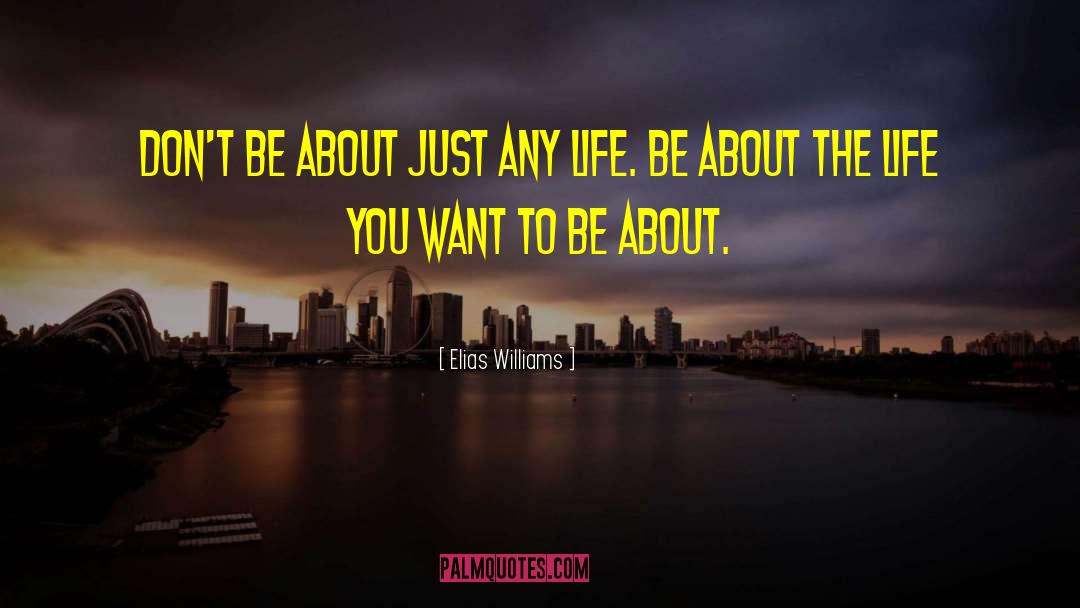 Elias Williams Quotes: Don't be about just any
