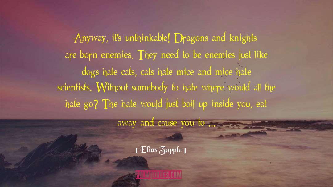 Elias Zapple Quotes: Anyway, it's unthinkable! Dragons and